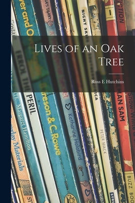 Lives of an Oak Tree by Hutchins, Ross E.