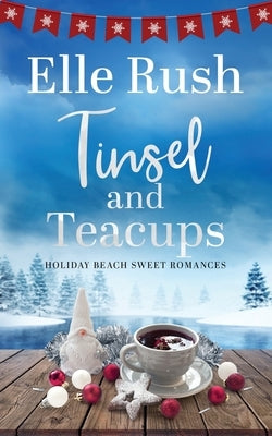 Tinsel and Teacups: A Holiday Beach Sweet Romance by Rush, Elle