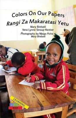 Colors On Our Papers/Rangi Za Makaratasi Yetu by Birdsell, Mary