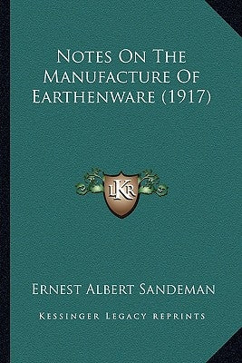 Notes On The Manufacture Of Earthenware (1917) by Sandeman, Ernest Albert