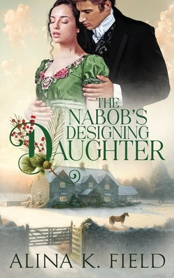 The Nabob's Designing Daughter by Field, Alina K.