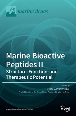 Marine Bioactive Peptides II: Structure, Function, and Therapeutic Potential by V. Ovchinnikova, Tatiana