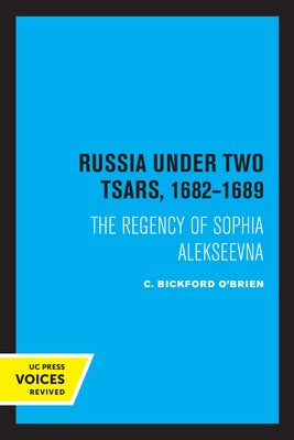 Russia Under Two Tsars, 1682-1689: The Regency of Sophia Alekseevna by O'Brien, C. Bickford