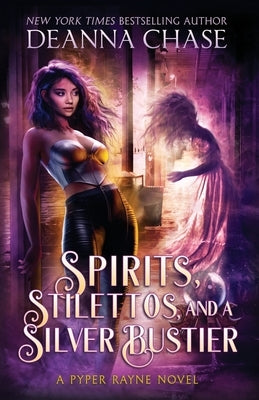 Spirits, Stilettos, and a Silver Bustier by Chase, Deanna