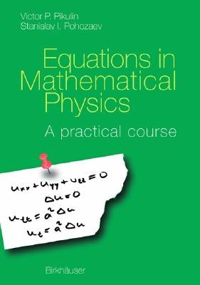 Equations in Mathematical Physics: A Practical Course by Pikulin, V. P.