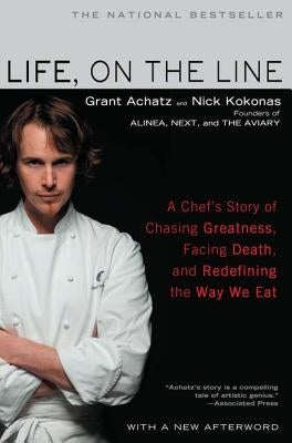 Life, on the Line: A Chef's Story of Chasing Greatness, Facing Death, and Redefining the Way We Eat by Achatz, Grant