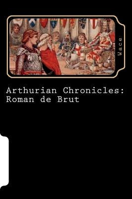 Arthurian Chronicles: Roman de Brut by Wace