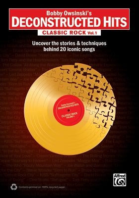 Bobby Owsinski's Deconstructed Hits -- Classic Rock, Vol 1: Uncover the Stories & Techniques Behind 20 Iconic Songs by Owsinski, Bobby