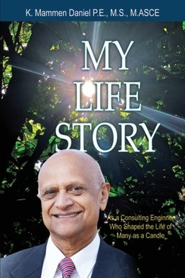 My Life Story as a Consulting Engineer who shaped the life of many as a Candle by Daniel, Mammen K.