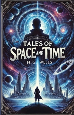 Tales Of Space And Time(Illustrated) by Wells, H. G.