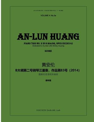 Piano Trio No.2 in B Major: Op. 83(2014) by Huang, An-Lun