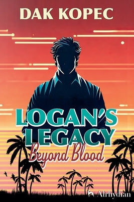 Logan's Legacy Beyond Blood by Kopec, Dak