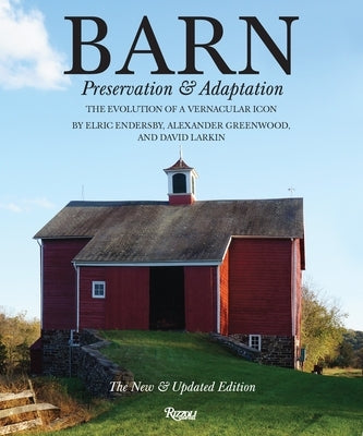 Barn: Preservation and Adaptation, the Evolution of a Vernacular Icon by Greenwood, Alexander