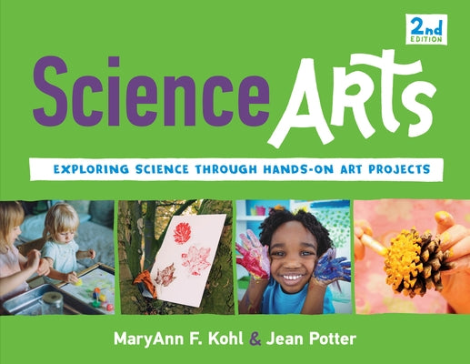 Science Arts: Exploring Science Through Hands-On Art Projectsvolume 8 by Kohl, Maryann F.