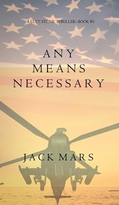 Any Means Necessary (a Luke Stone Thriller-Book #1) by Mars, Jack