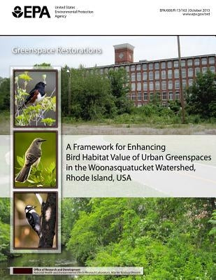 A Framework for Enhancing Bird Habitat of Urban Greenspaces in the Woonasquatucket Watershed, Rhode Island, USA by Agency, U. S. Environmental Protection