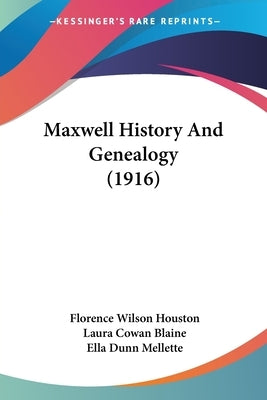 Maxwell History And Genealogy (1916) by Houston, Florence Wilson