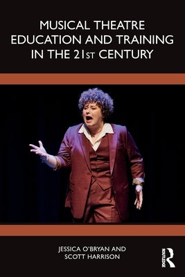 Musical Theatre Education and Training in the 21st Century by O'Bryan, Jessica