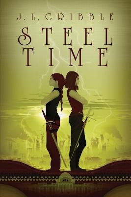 Steel Time: Steel Empires Book Four by Gribble, J. L.