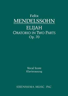 Elijah, Op.70: Vocal score by Mendelssohn, Felix