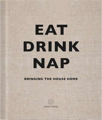 Eat, Drink, Nap: Bringing the House Home by Soho House