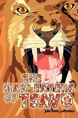 The Man-Eaters of Tsavo by Patterson, John Henry