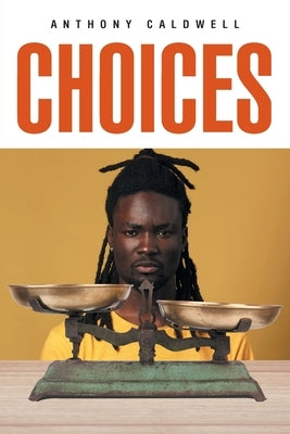 Choices by Caldwell, Anthony