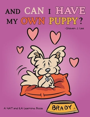 And Can I Have My Own Puppy?: A NAT and ILA Learning Book by Lee, Steven J.