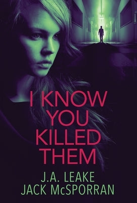 I Know You Killed Them by Leake, J. a.