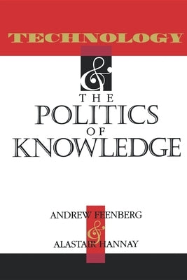 Technology and the Politics and Knowledge by Feenberg, Andrew