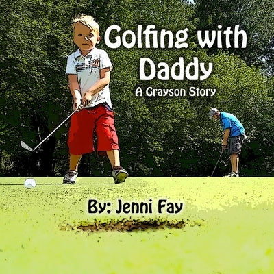 Golfing with Daddy: A Grayson Story by Fay, Jenni