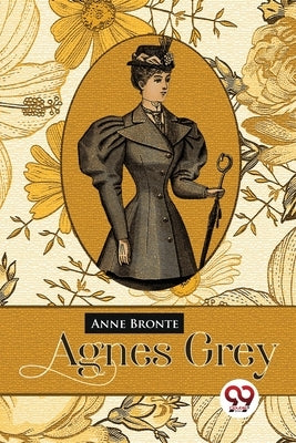 Agnes Grey by Bronte, Anne