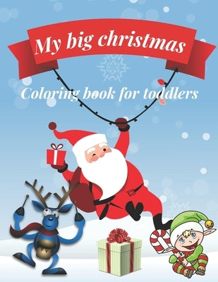 My big Christmas coloring book for toddlers: 30 Fun & Simple Coloring Pages For Kids Ages 1-4 years old by H, Hanan