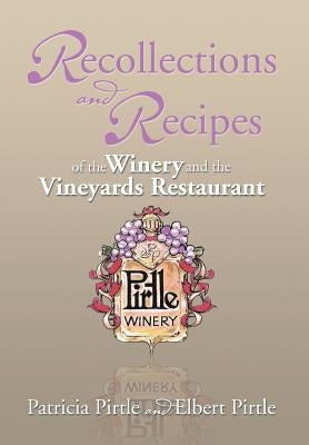 Recollections and Recipes of the Winery and the Vineyards Restaurant by Pirtle, Patricia