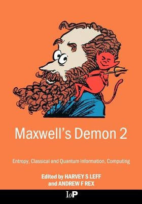 Maxwell's Demon 2 Entropy, Classical and Quantum Information, Computing by Leff, Harvey