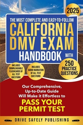 The Most Complete and Easy-to-Follow California DMV Exam Handbook With 250 Practice Questions by Publishing, Drive Safely