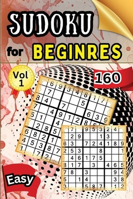 Sudoku Easy for Beginers Vol 1: 160 Easy Sudoku Puzzles and Solutions - Perfect for Beginners Teens & Seniors, Puzzles with Detailed Step-by-step Solu by Peter