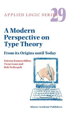 A Modern Perspective on Type Theory: From Its Origins Until Today by Kamareddine, F. D.