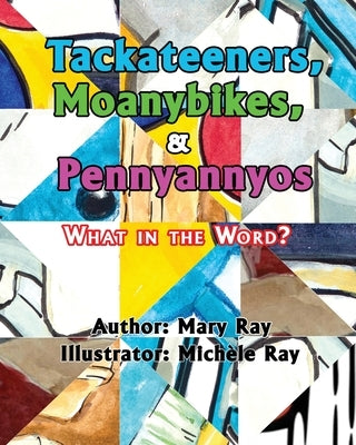 Tackateeners, Moanybikes, & Pennyannyos by Ray, Mary A.