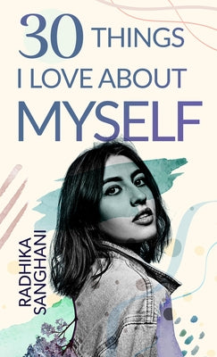 30 Things I Love about Myself by Sanghani, Radhika