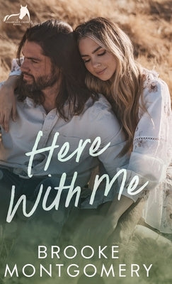 Here With Me: An Ex-boyfriend's Dad, Age Gap Small Town Romance by Montgomery, Brooke