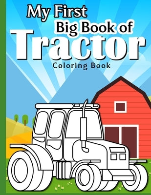 My First Big Tractor Coloring Book: 30 Big & Simple Images For Beginners Learning How To Color: Ages 4-8 by H R Bonnie Taylor