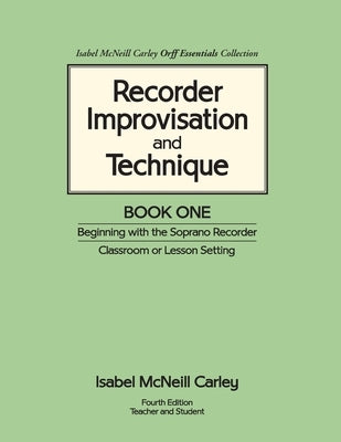 Recorder Improvisation and Technique Book One: Beginning with the Soprano Recorder by Carley, Anne McNeill