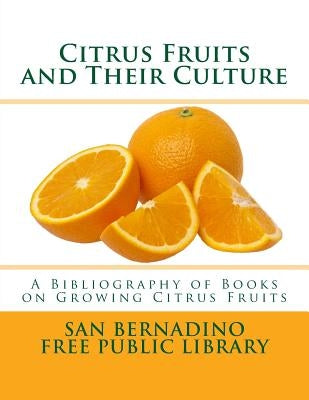 Citrus Fruits and Their Culture: A Bibliography of Books on Growing Citrus Fruits by Chambers, Roger