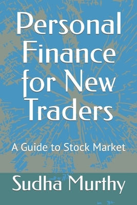 Personal Finance for New Traders: A Guide to Stock Market by Murthy, Sudha