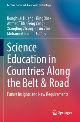 Science Education in Countries Along the Belt & Road: Future Insights and New Requirements by Huang, Ronghuai