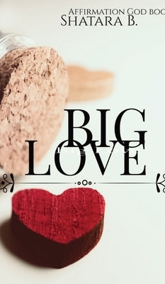 Big Love: Big Love Affirmation God Book by Shuler, Shatara