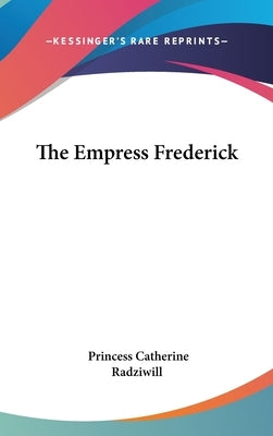 The Empress Frederick by Radziwill, Princess Catherine