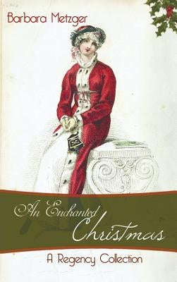 An Enchanted Christmas: A Regency Collection by Metzger, Barbara