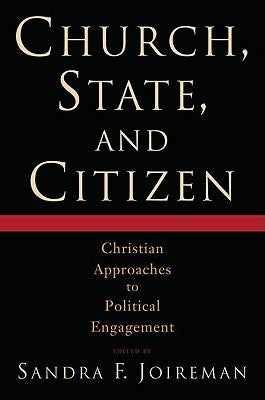 Church, State, and Citizen: Christian Approaches to Political Engagement by Joireman, Sandra F.